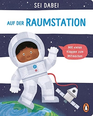 Green, Dan. Sei dabei! - Auf der Raumstation - Pappbilderbuch mit vielen Klappen zum Mitmachen ab 2 Jahren. Penguin junior, 2021.