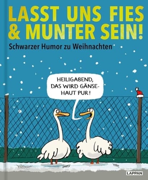 Lasst uns fies und munter sein! - Schwarzer Humor zu Weihnachten | Großformatiges Geschenkbuch mit festlichen Karikaturen der besten deutschsprachigen Cartoonisten. Lappan Verlag, 2024.