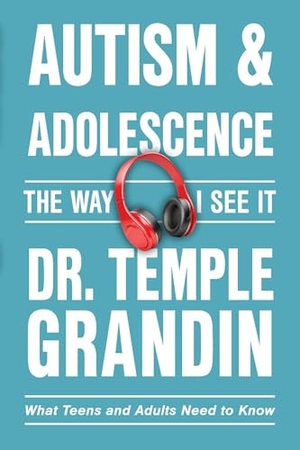 Grandin, Temple. Autism and Adolescence - What Teens and Adults Need to Know. Future Horizons, 2024.