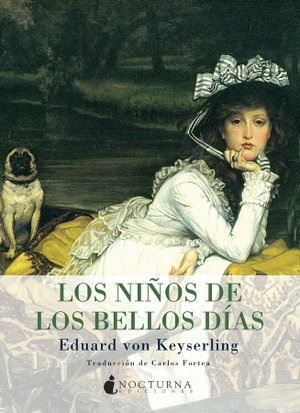 Fortea, Carlos / Eduard Von Keyserling. Los niños de los bellos días. Nocturna Ediciones, 2011.