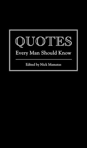 Mamatas, Nick. Quotes Every Man Should Know. Quirk Books, 2013.