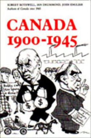 Bothwell, Robert / Drummond, Ian et al. Canada 1900-1945. University of Toronto Press, 1990.