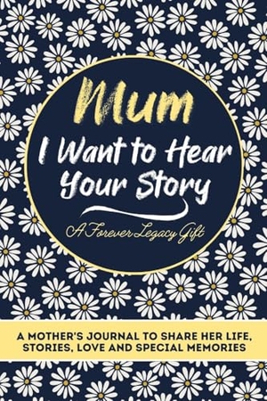 Publishing Group, The Life Graduate. Mum, I Want To Hear Your Story - A Mothers Journal To Share Her Life, Stories, Love And Special Memories. The Life Graduate Publishing Group, 2020.