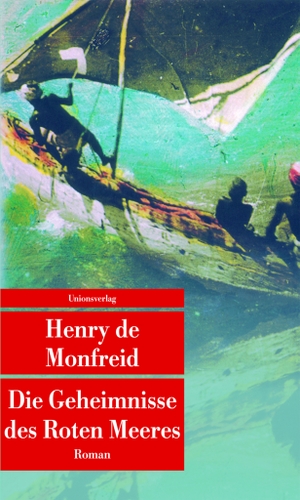 Monfreid, Henry de. Die Geheimnisse des Roten Meeres. Unionsverlag, 2016.
