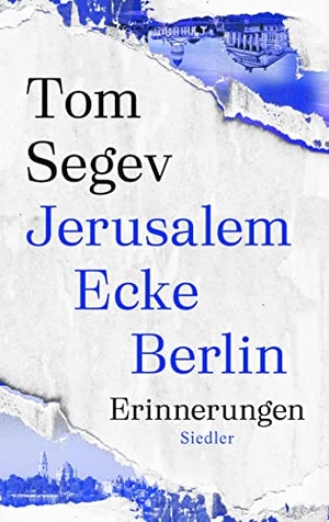 Segev, Tom. Jerusalem Ecke Berlin - Erinnerungen. Siedler Verlag, 2022.