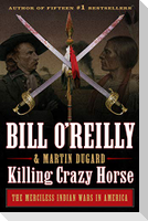 Killing Crazy Horse: The Merciless Indian Wars in America