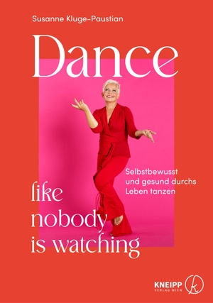 Kluge-Paustian, Susanne. Dance, like nobody is watching - Selbstbewusst und gesund durchs Leben tanzen. Kneipp Verlag, 2024.