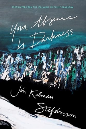 Stefánsson, Jón Kalman. Your Absence Is Darkness. Biblioasis, 2024.