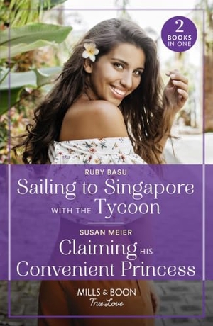 Basu, Ruby / Susan Meier. Sailing To Singapore With The Tycoon / Claiming His Convenient Princess - Sailing to Singapore with the Tycoon / Claiming His Convenient Princess (Scandal at the Palace). HarperCollins, 2023.