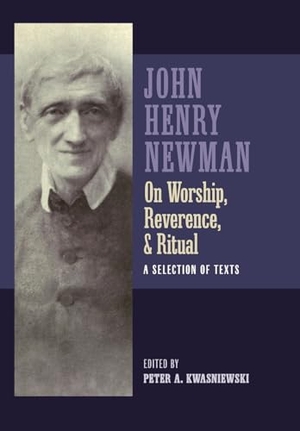 Newman, John Henry. Newman on Worship, Reverence, and Ritual - A Selection of Texts. OS Justi Press, 2023.