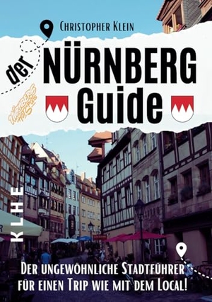 Klein, Christopher. Nürnberg Guide mit Hotspots! - Der etwas andere Nürnberg Stadtführer für einen Trip wie mit dem Local! (2. Auflage des beliebten Reiseführers für Nürnberg Franken mit praktischen Tipps und Tricks) - tolles Geschenk auch für Nürnberger!. KLHE, 2025.