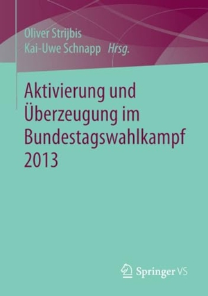 Schnapp, Kai-Uwe / Oliver Strijbis (Hrsg.). Aktivierung und Überzeugung im Bundestagswahlkampf 2013. Springer Fachmedien Wiesbaden, 2015.