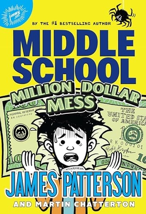 Patterson, James. Middle School: Million Dollar Mess. Cornerstone, 2024.