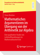Mathematisches Argumentieren im Übergang von der Arithmetik zur Algebra
