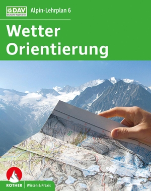 Hofmann, Gerhard / Hoffmann, Michael et al. Alpin-Lehrplan 6: Wetter - Orientierung. Bergverlag Rother, 2024.