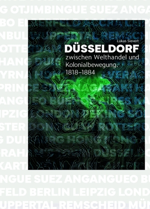 Sievert, Lukas. Düsseldorf zwischen Welthandel und Kolonialbewegung - 1818-1884. NOVA MD, 2026.