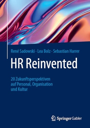 Sadowski, René / Bolz, Lea et al. HR Reinvented - 20 Zukunftsperspektiven auf Personal, Organisation und Kultur. Springer Vieweg, 2025.