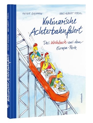 Gaymann, Peter / Hans-Albert Stechl. Kulinarische Achterbahnfahrt - Das Kochbuch aus dem Europa-Park. Rombach Verlag KG, 2023.