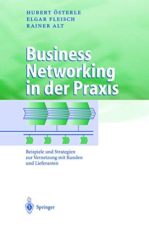 Österle, Hubert / Alt, Rainer et al. Business Networking in der Praxis - Beispiele und Strategien zur Vernetzung mit Kunden und Lieferanten. Springer Berlin Heidelberg, 2001.