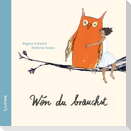 Wen du brauchst