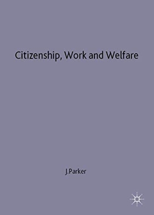 Parker, Julia (Lecturer in Social Admini / Parker. Citizenship Work and Welfare. Springer Nature B.V., 1998.