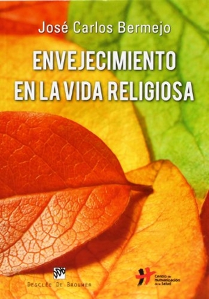 Bermejo, José Carlos / Fernando Isasi Bilbao. Envejecimiento en la vida religiosa. Desclée De Brouwer, 2013.