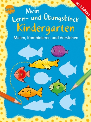 Schäfer, Carola. Malen, Kombinieren und Verstehen - Mein Lern- und Übungsblock KINDERGARTEN. Arena Verlag GmbH, 2019.