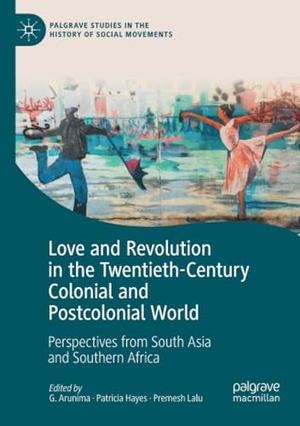 Arunima, G. / Premesh Lalu et al (Hrsg.). Love and Revolution in the Twentieth-Century Colonial and Postcolonial World - Perspectives from South Asia and Southern Africa. Springer International Publishing, 2022.