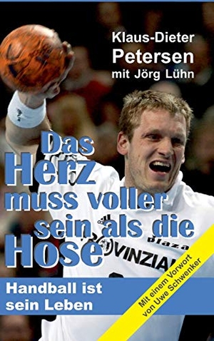 Petersen, Klaus-Dieter / Jörg Lühn. Das Herz muss voller sein als die Hose - Handball ist sein Leben. tredition, 2020.