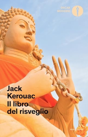 Kerouac, Jack. Il libro del risveglio. Vita del Buddha. Mondadori, 2025.