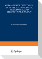 Old and New Questions in Physics, Cosmology, Philosophy, and Theoretical Biology