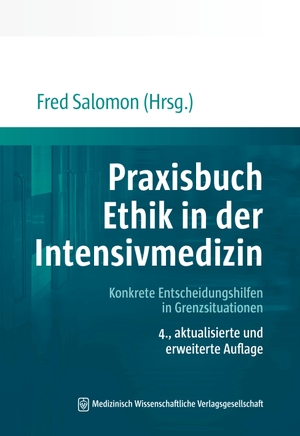 Salomon, Fred (Hrsg.). Praxisbuch Ethik in der Intensivmedizin - Konkrete Entscheidungshilfen in Grenzsituationen. MWV Medizinisch Wiss. Ver, 2021.