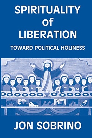 Sobrino, Jon / J. Sobrino. Spirituality of Liberation - Toward Political Holiness. Orbis Books, 1988.