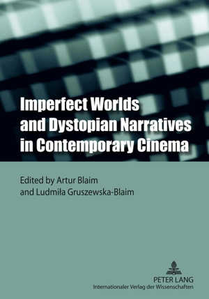 Gruszewska-Blaim, Ludmila / Artur Blaim (Hrsg.). Imperfect Worlds and Dystopian Narratives in Contemporary Cinema. Peter Lang, 2011.