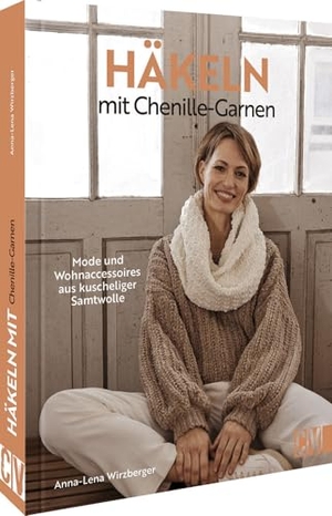 Wirzberger, Anna-Lena. Häkeln mit Chenille-Garnen - Mode und Wohnaccessoires aus kuscheliger Samtwolle. Christophorus Verlag, 2024.