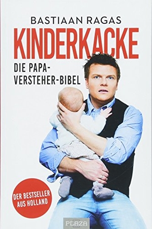 Ragas, Bastiaan. Schnuller, Sex & Kinderkacke - Die Papa-Versteherbibel - Der Bestseller aus Holland. PLAZA, 2018.