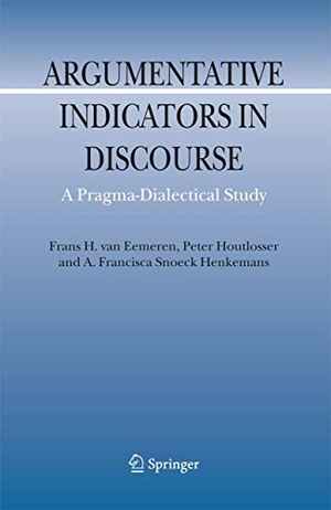 Eemeren, Frans H. Van / Snoeck Henkemans, A. F. et al. Argumentative Indicators in Discourse - A Pragma-Dialectical Study. Springer Netherlands, 2010.