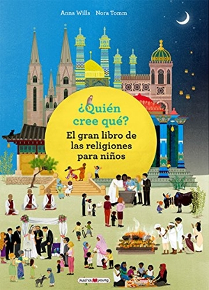 Wills, Anna / Nora Tomm. ¿Quién cree qué? El gran libro de las religiones para niños. Maeva Ediciones, 2018.