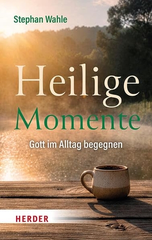 Wahle, Stephan. Heilige Momente - Gott im Alltag begegnen. Herder Verlag GmbH, 2026.