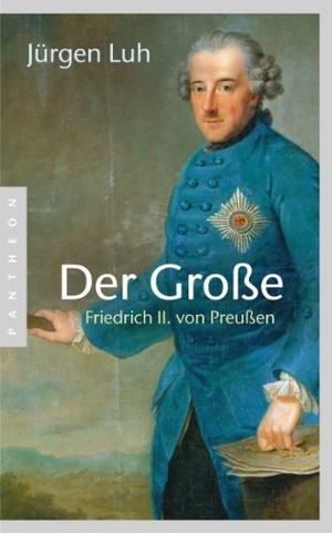 Luh, Jürgen. Der Große - Friedrich II. von Preußen. Pantheon, 2014.