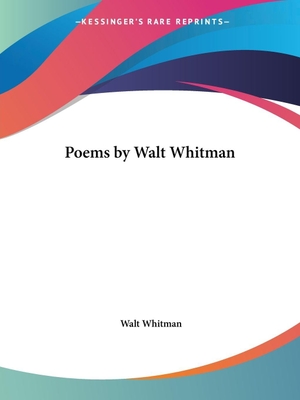Whitman, Walt. Poems by Walt Whitman. Kessinger Publishing, LLC, 2004.