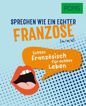PONS Sprechen wie ein echter Franzose (m/w/d) - Echtes Französisch für echtes Leben. Pons Langenscheidt GmbH, 2025.