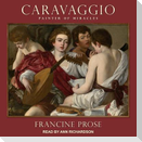 Caravaggio Lib/E: Painter of Miracles