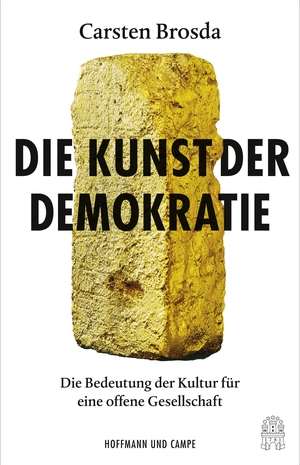 Brosda, Carsten. Die Kunst der Demokratie - Die Bedeutung der Kultur für eine offene Gesellschaft. Hoffmann und Campe Verlag, 2020.