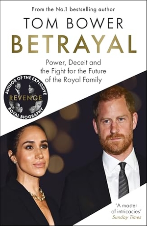 Bower, Tom. Betrayal - Power, Deceit and the Fight for the Future of the Royal Family - The No.1 Sunday Times Bestseller. Bonnier Books Ltd, 2026.