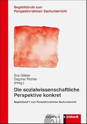 Gläser, Eva / Dagmar Richter (Hrsg.). Die sozialwissenschaftliche Perspektive konkret - Begleitband 1 zum Perspektivrahmen Sachunterricht. Klinkhardt, Julius, 2015.