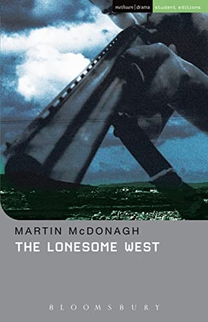 Mcdonagh, Martin. The Lonesome West. Bloomsbury Publishing PLC, 2010.
