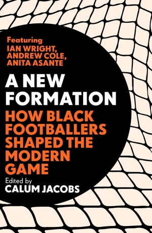 Jacobs, Calum. A New Formation - How Black Footballers Shaped the Modern Game. Random House UK Ltd, 2022.