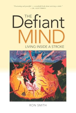 Smith, Ron. The Defiant Mind - Living Inside a Stroke. Ronsdale Press, 2016.