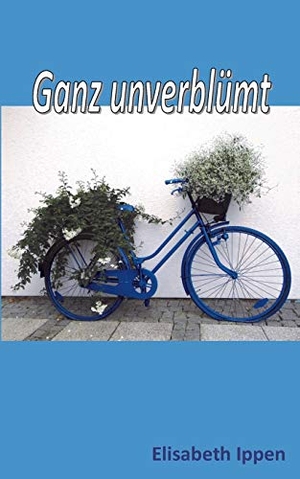 Ippen, Elisabeth. Ganz unverblümt. Books on Demand, 2016.